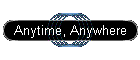 Anytime, Anywhere